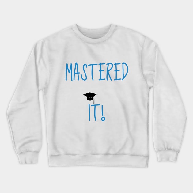 Mastered it! Graduation design Crewneck Sweatshirt by AdrianaHolmesArt